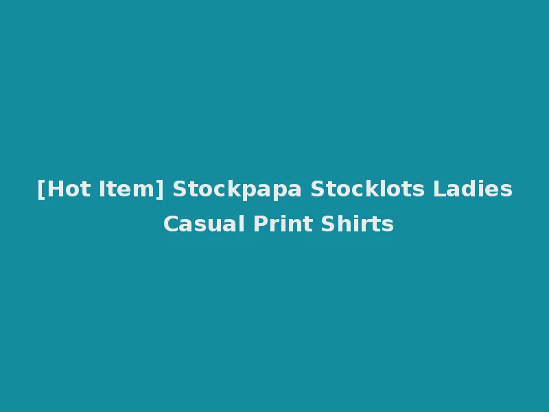 [Hot Item] Stockpapa Stocklots Ladies Casual Print Shirts
