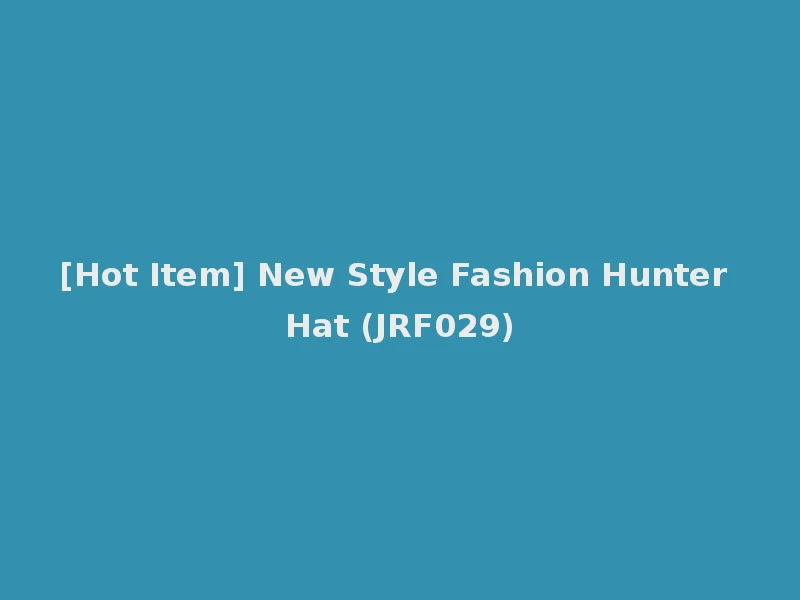 [Hot Item] New Style Fashion Hunter Hat (JRF029)