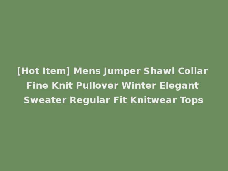 [Hot Item] Mens Jumper Shawl Collar Fine Knit Pullover Winter Elegant Sweater Regular Fit Knitwear Tops