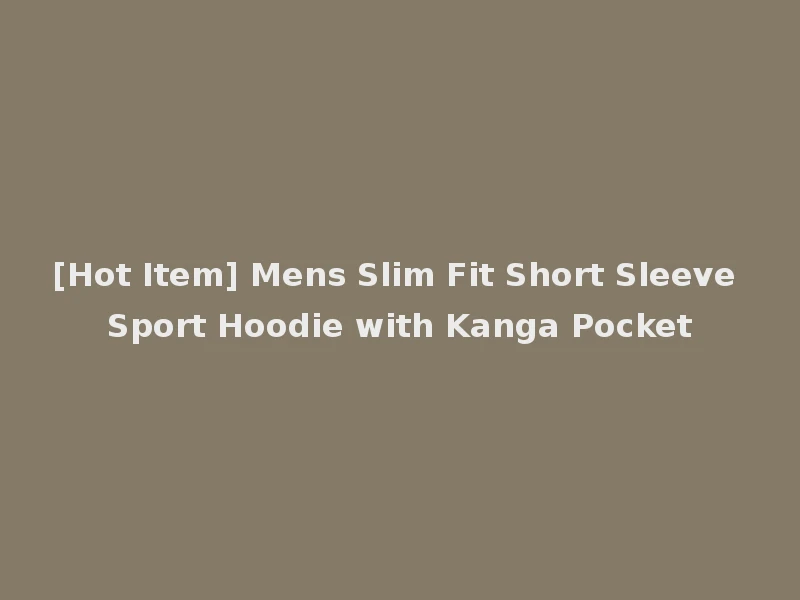 [Hot Item] Mens Slim Fit Short Sleeve Sport Hoodie with Kanga Pocket