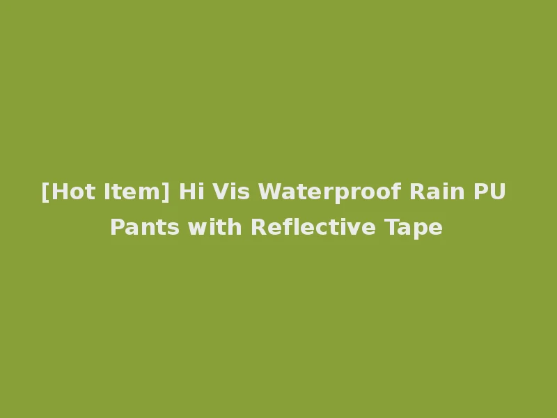 [Hot Item] Hi Vis Waterproof Rain PU Pants with Reflective Tape