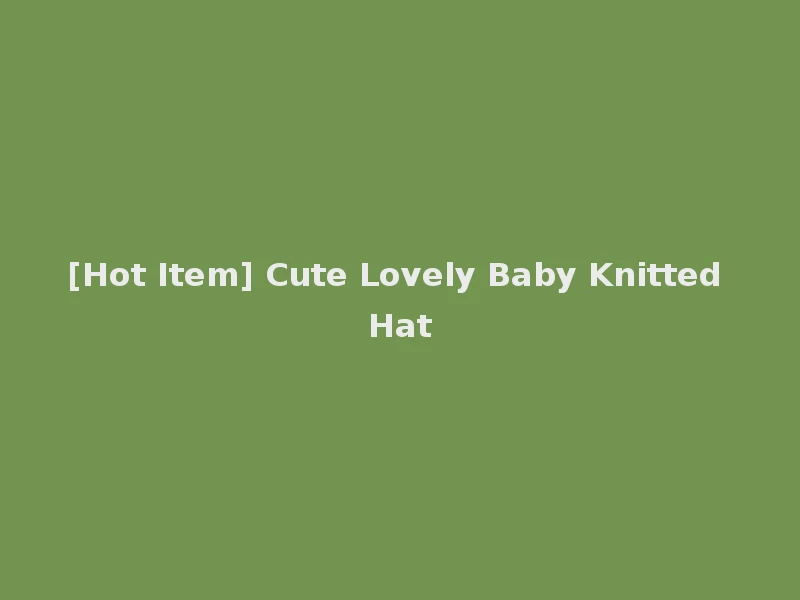 [Hot Item] Cute Lovely Baby Knitted Hat