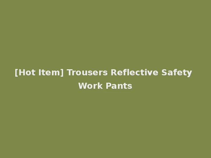 [Hot Item] Trousers Reflective Safety Work Pants