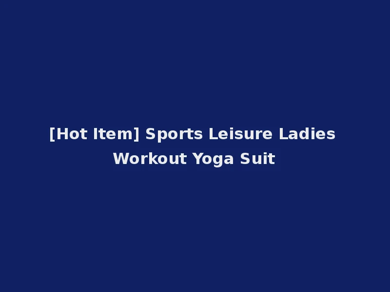 [Hot Item] Sports Leisure Ladies Workout Yoga Suit