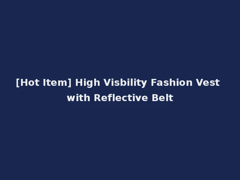 [Hot Item] High Visbility Fashion Vest with Reflective Belt