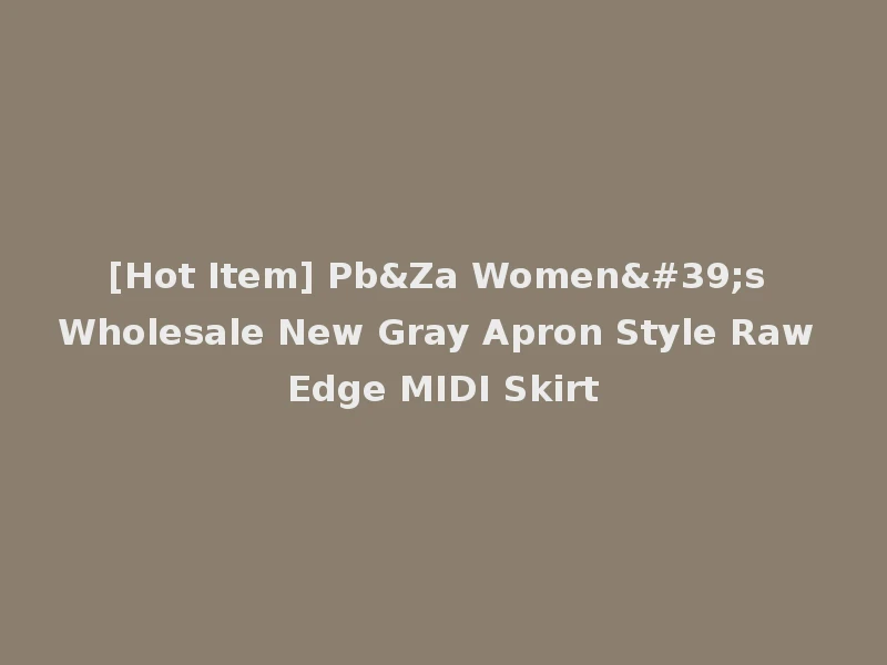 [Hot Item] Pb&Za Women's Wholesale New Gray Apron Style Raw Edge MIDI Skirt