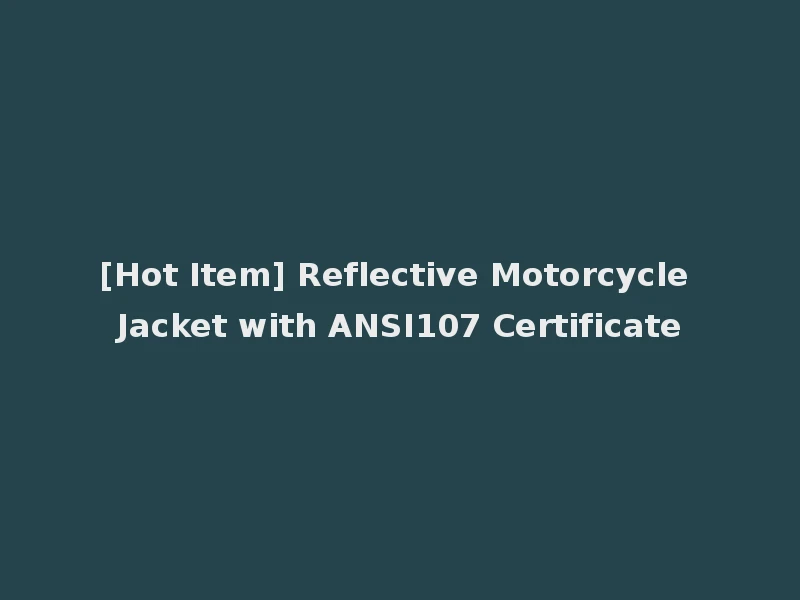 [Hot Item] Reflective Motorcycle Jacket with ANSI107 Certificate