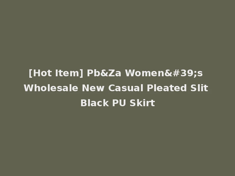 [Hot Item] Pb&Za Women's Wholesale New Casual Pleated Slit Black PU Skirt