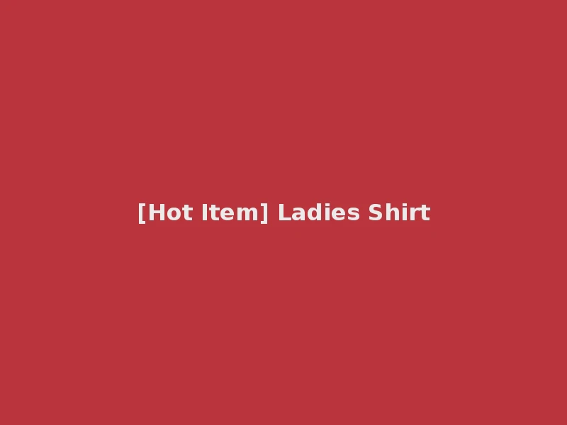 [Hot Item] Ladies Shirt