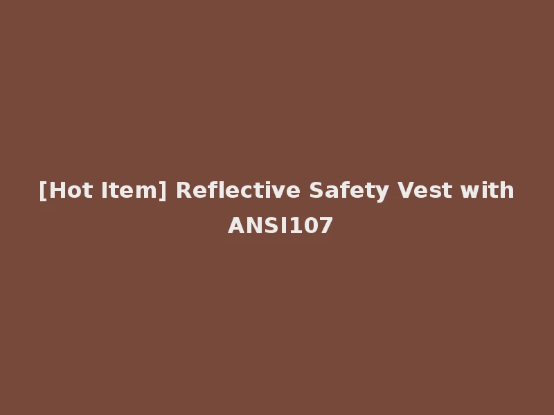 [Hot Item] Reflective Safety Vest with ANSI107