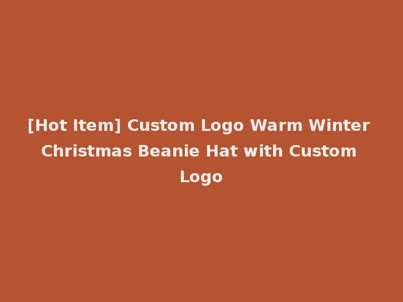 [Hot Item] Custom Logo Warm Winter Christmas Beanie Hat with Custom Logo
