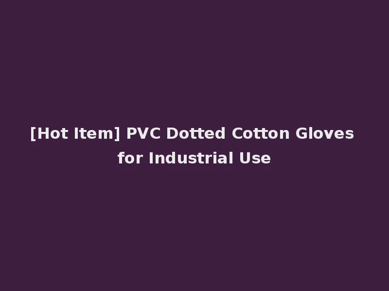 [Hot Item] PVC Dotted Cotton Gloves for Industrial Use