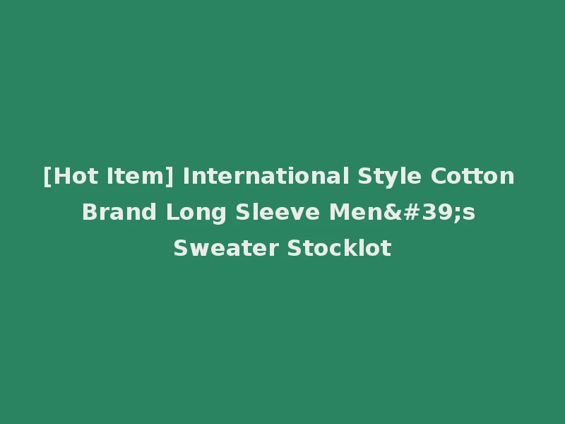 [Hot Item] International Style Cotton Brand Long Sleeve Men's Sweater Stocklot