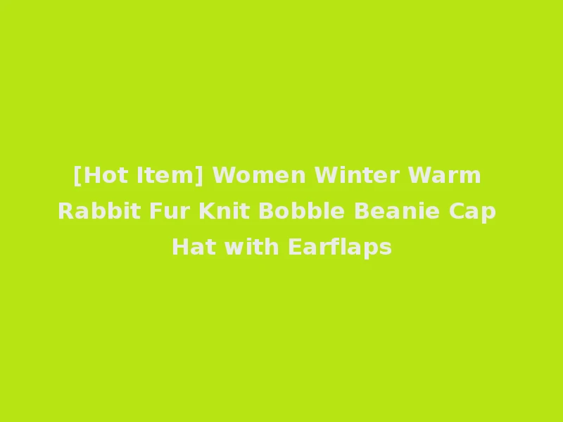[Hot Item] Women Winter Warm Rabbit Fur Knit Bobble Beanie Cap Hat with Earflaps