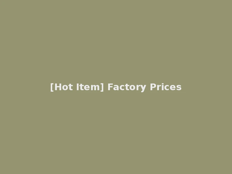 [Hot Item] Factory Prices
