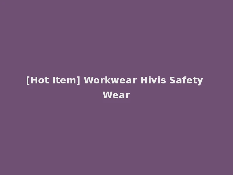 [Hot Item] Workwear Hivis Safety Wear