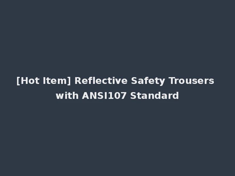 [Hot Item] Reflective Safety Trousers with ANSI107 Standard