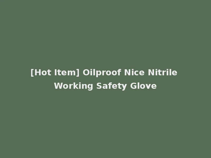 [Hot Item] Oilproof Nice Nitrile Working Safety Glove