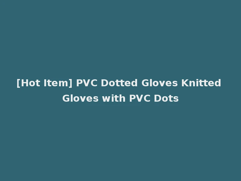 [Hot Item] PVC Dotted Gloves Knitted Gloves with PVC Dots