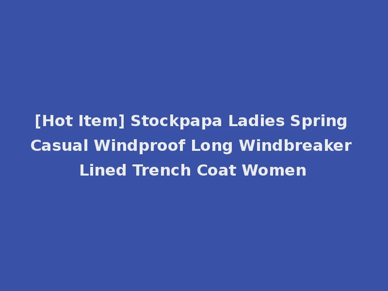 [Hot Item] Stockpapa Ladies Spring Casual Windproof Long Windbreaker Lined Trench Coat Women
