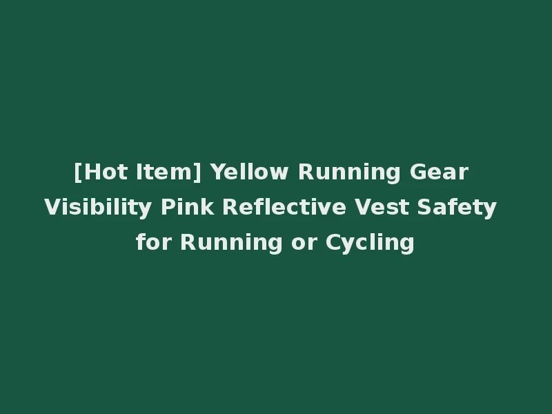 [Hot Item] Yellow Running Gear Visibility Pink Reflective Vest Safety for Running or Cycling
