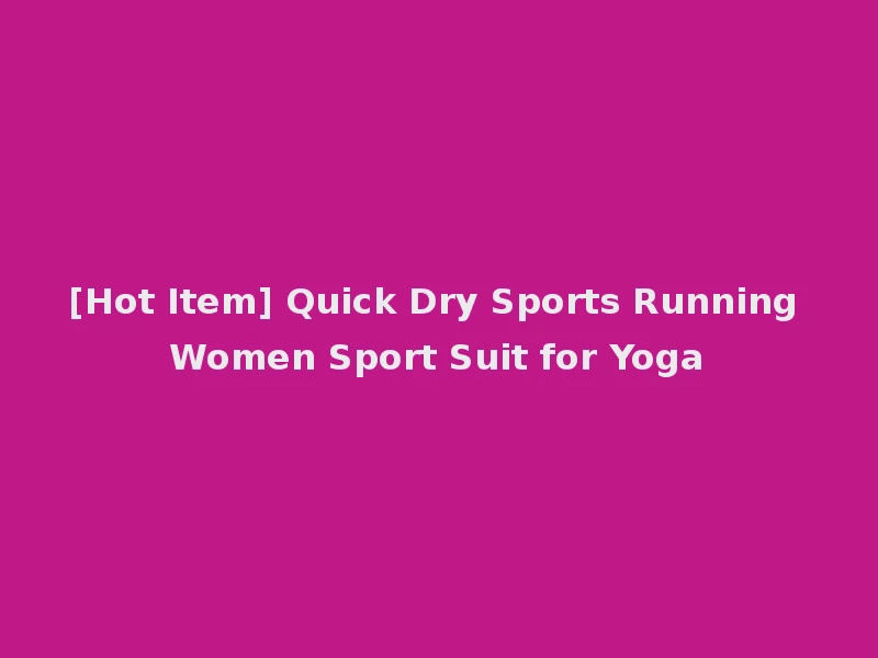 [Hot Item] Quick Dry Sports Running Women Sport Suit for Yoga
