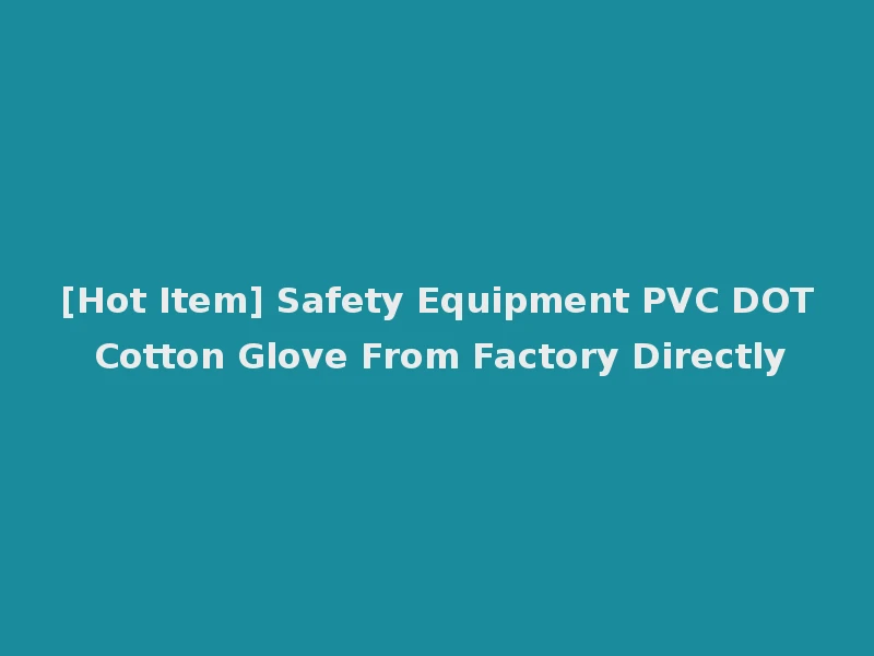 [Hot Item] Safety Equipment PVC DOT Cotton Glove From Factory Directly