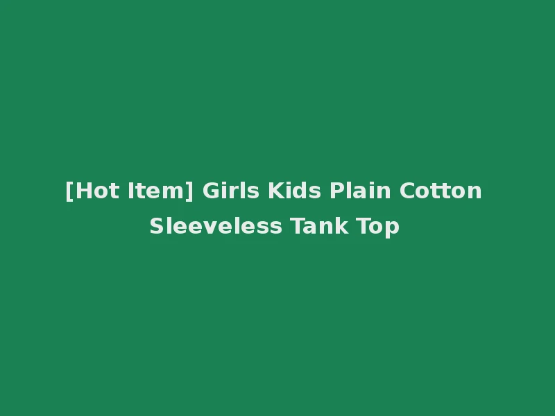 [Hot Item] Girls Kids Plain Cotton Sleeveless Tank Top