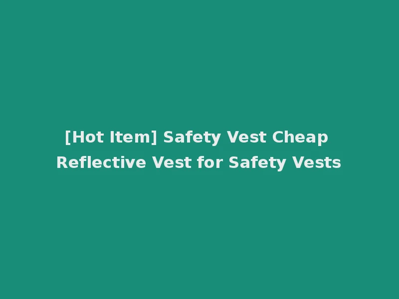 [Hot Item] Safety Vest Cheap Reflective Vest for Safety Vests