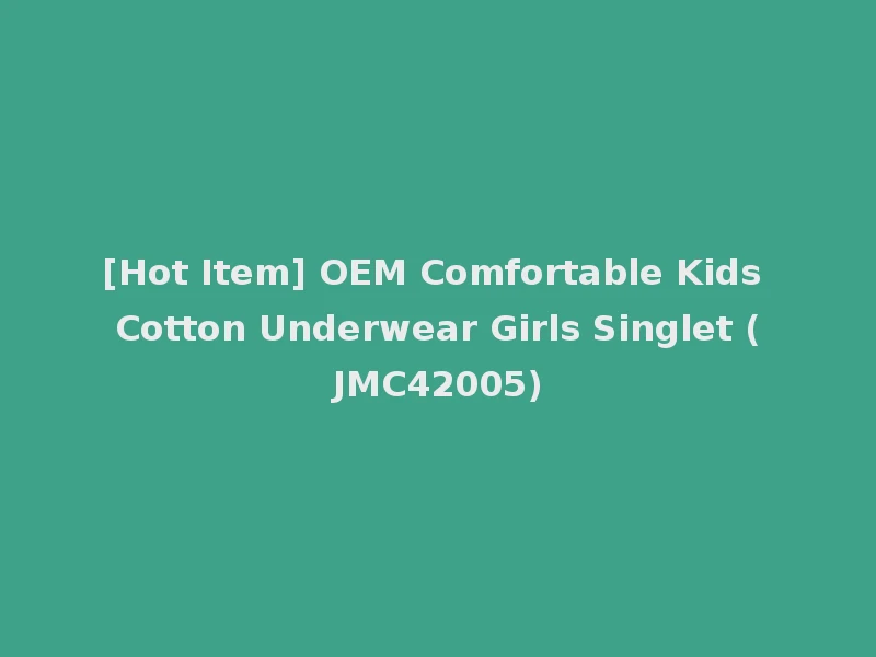 [Hot Item] OEM Comfortable Kids Cotton Underwear Girls Singlet (JMC42005)