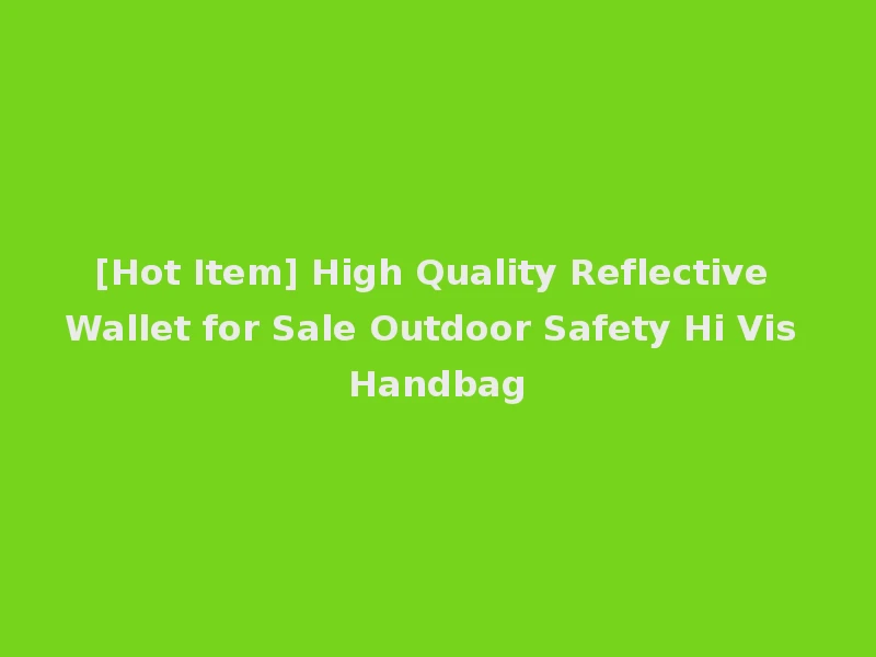 [Hot Item] High Quality Reflective Wallet for Sale Outdoor Safety Hi Vis Handbag