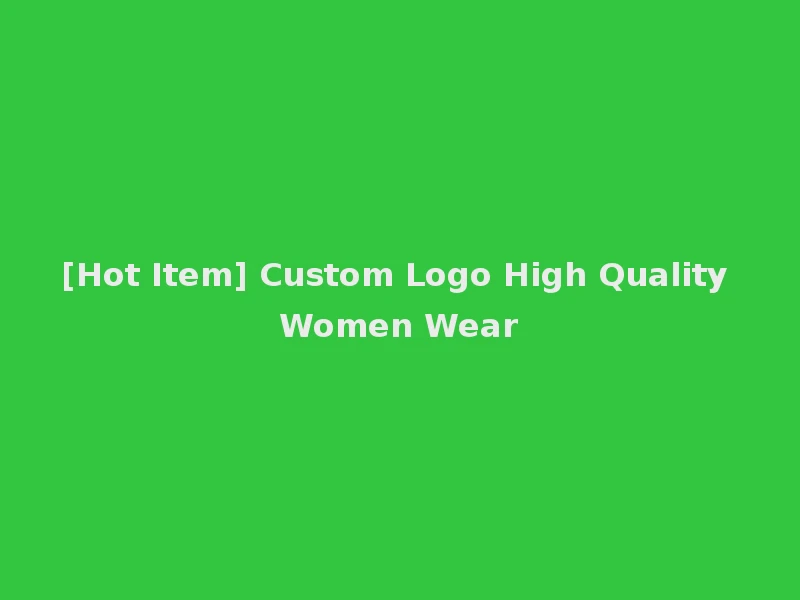 [Hot Item] Custom Logo High Quality Women Wear