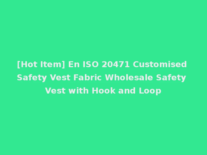 [Hot Item] En ISO 20471 Customised Safety Vest Fabric Wholesale Safety Vest with Hook and Loop