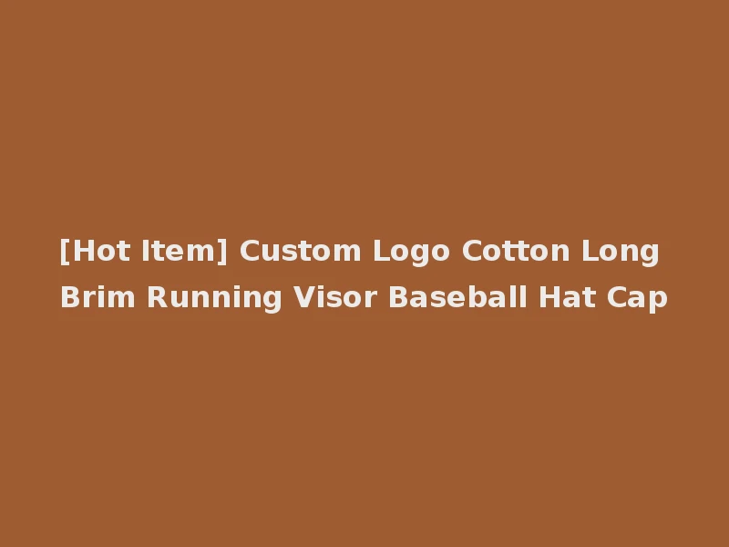 [Hot Item] Custom Logo Cotton Long Brim Running Visor Baseball Hat Cap