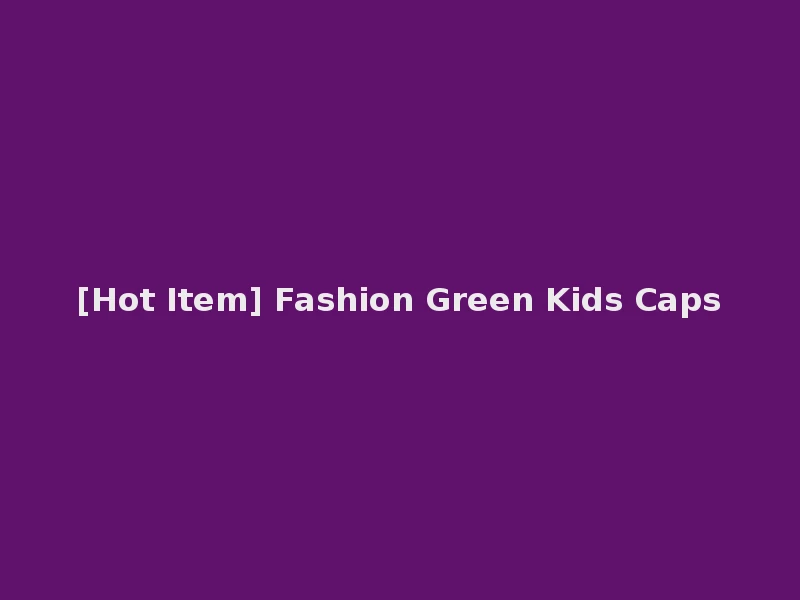 [Hot Item] Fashion Green Kids Caps