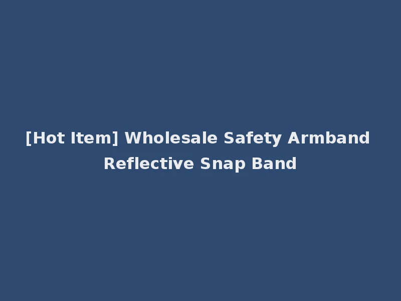 [Hot Item] Wholesale Safety Armband Reflective Snap Band