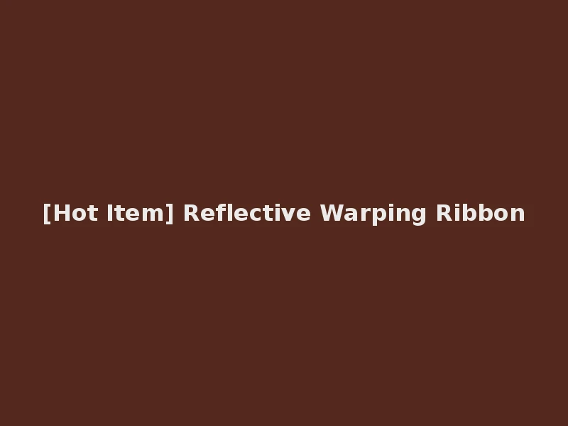 [Hot Item] Reflective Warping Ribbon