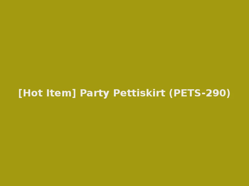[Hot Item] Party Pettiskirt (PETS-290)
