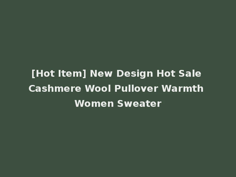 [Hot Item] New Design Hot Sale Cashmere Wool Pullover Warmth Women Sweater