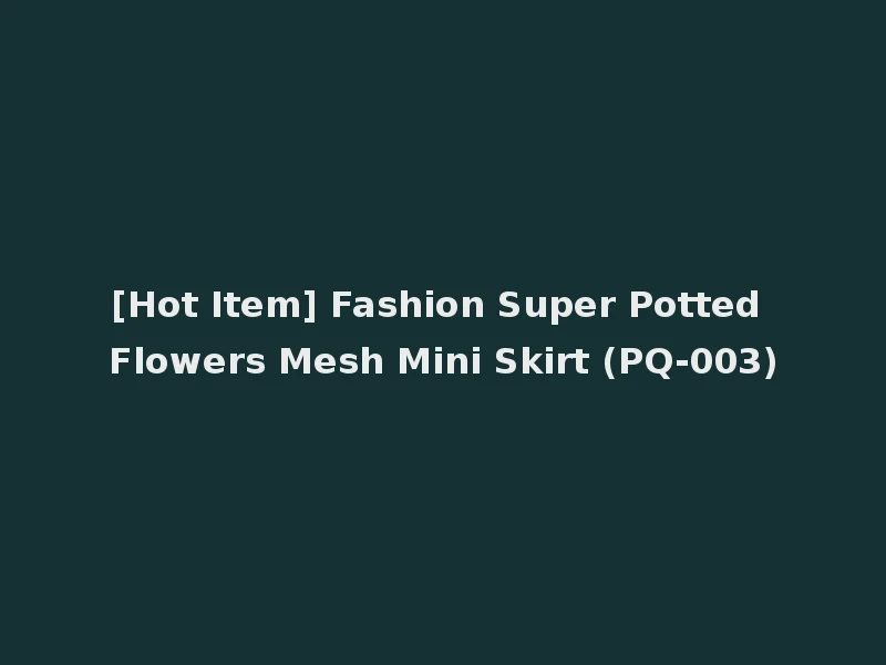 [Hot Item] Fashion Super Potted Flowers Mesh Mini Skirt (PQ-003)