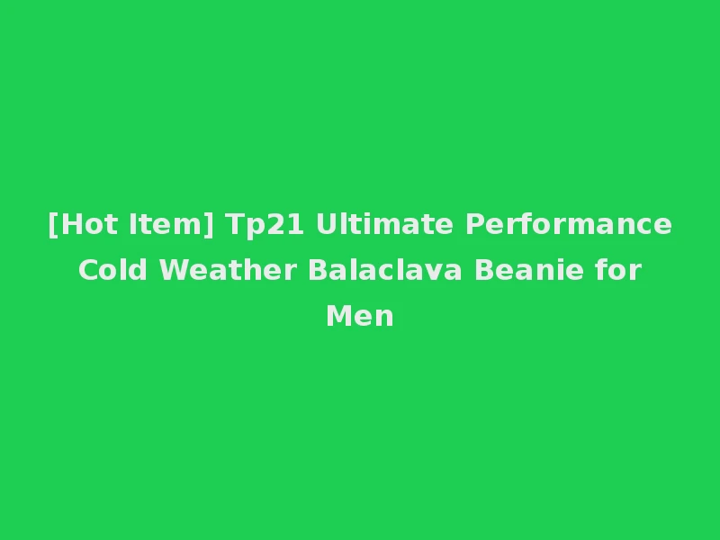 [Hot Item] Tp21 Ultimate Performance Cold Weather Balaclava Beanie for Men