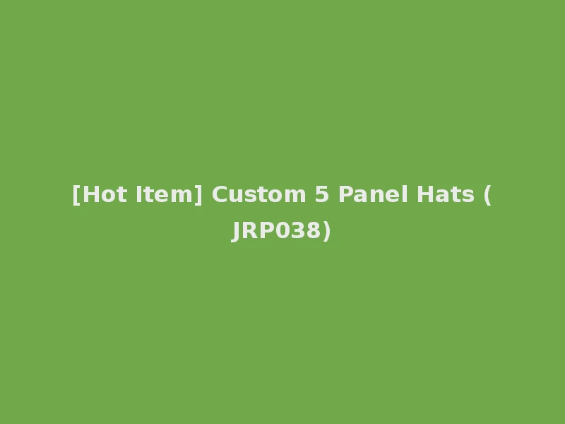 [Hot Item] Custom 5 Panel Hats (JRP038)