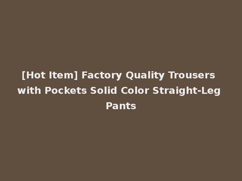 [Hot Item] Factory Quality Trousers with Pockets Solid Color Straight-Leg Pants