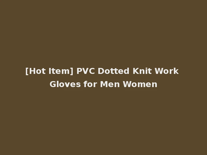[Hot Item] PVC Dotted Knit Work Gloves for Men Women