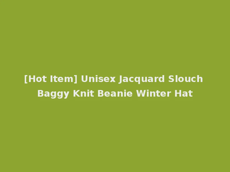 [Hot Item] Unisex Jacquard Slouch Baggy Knit Beanie Winter Hat