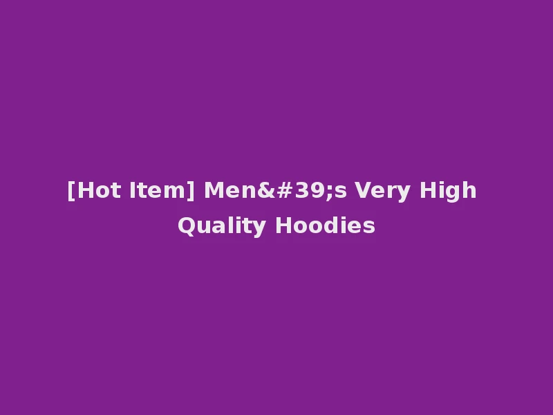 [Hot Item] Men's Very High Quality Hoodies