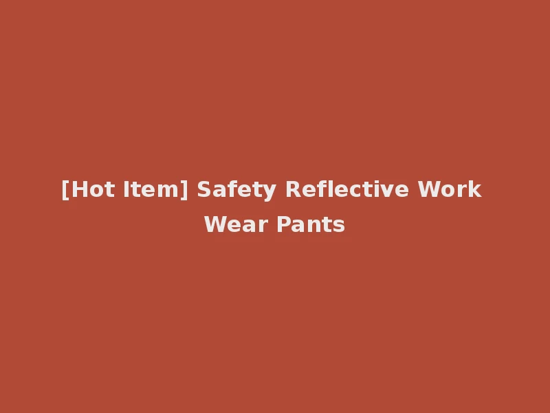 [Hot Item] Safety Reflective Work Wear Pants