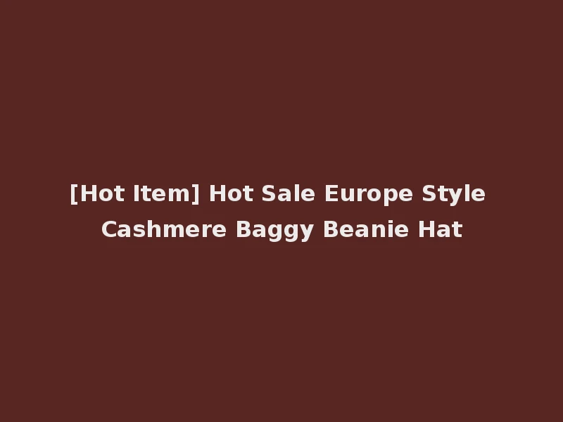 [Hot Item] Hot Sale Europe Style Cashmere Baggy Beanie Hat