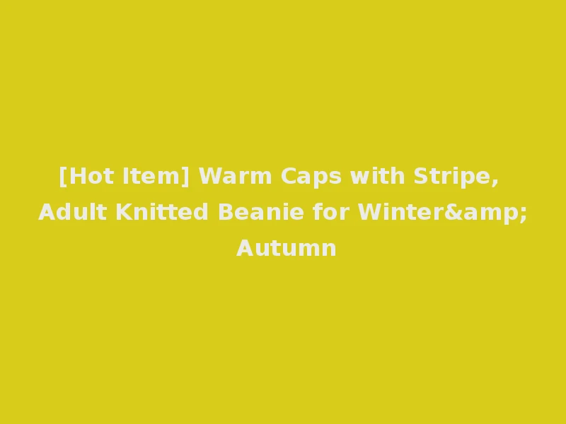 [Hot Item] Warm Caps with Stripe, Adult Knitted Beanie for Winter& Autumn