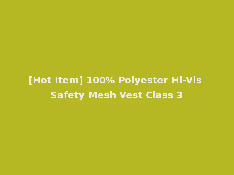 [Hot Item] 100% Polyester Hi-Vis Safety Mesh Vest Class 3